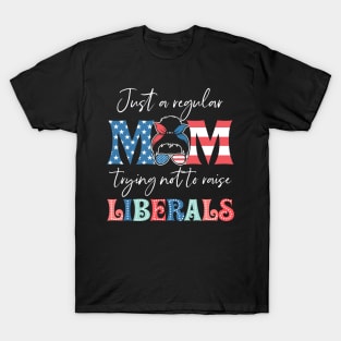 Just a Regular Mom Trying Not to Raise Liberals Gift For Women T-Shirt